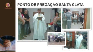 PONTO DE PREGAÇÃO SANTA CLATA
 