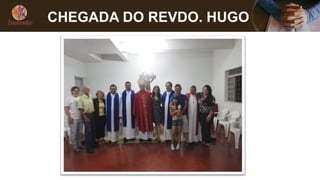 CHEGADA DO REVDO. HUGO
 