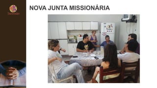 NOVA JUNTA MISSIONÁRIA
 