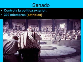 Senado Controla la política exterior. 300 miembros ( patricios) 