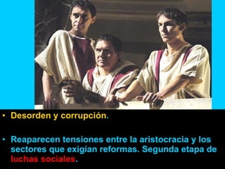 Desorden y corrupción . Reaparecen tensiones entre la aristocracia y los sectores que exigían reformas. Segunda etapa de  luchas sociales . 
