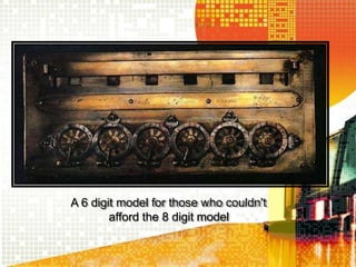 A 6 digit model for those who couldn't
afford the 8 digit model
 