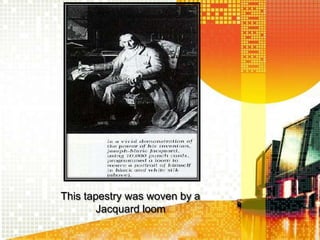 This tapestry was woven by a
Jacquard loom
 