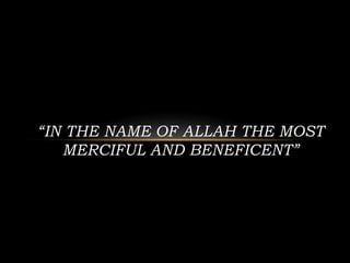 “IN THE NAME OF ALLAH THE MOST
   MERCIFUL AND BENEFICENT”
 