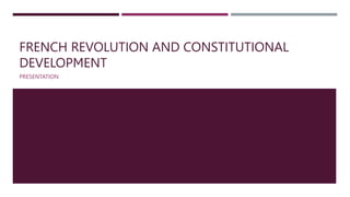 FRENCH REVOLUTION AND CONSTITUTIONAL
DEVELOPMENT
PRESENTATION
 