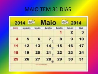 MAIO TEM 31 DIAS

 