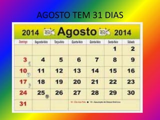 AGOSTO TEM 31 DIAS

 
