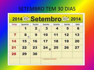 SETEMBRO TEM 30 DIAS

 