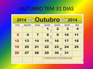 OUTUBRO TEM 31 DIAS

 