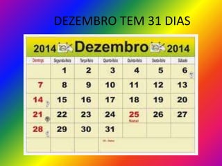 DEZEMBRO TEM 31 DIAS

 