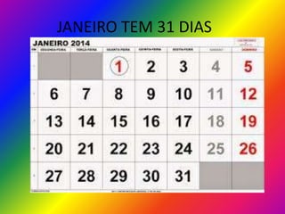JANEIRO TEM 31 DIAS

 