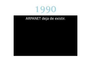 1990
ARPANET deja de existir.
 