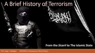 From the Sicarii to The Islamic State
Prof. Jorge L. Malagón WOH2022 Contemporary World History
 