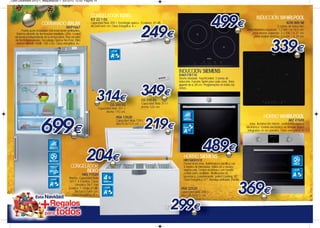 Leon Diciembre 2012-1_Maquetación 1 03/12/12 12:53 Página 14




                                                                     CONGELADOR IGNIS                                                                                                                 INDUCCIÓN WHIRLPOOL
                                                                     ICF 22 1 EG
                          COMBINADO BALAY                            Capacidad Neta 204 l. Tecnología space+. Ecogreen. 41 dB.
                                                                     86,5x81x65 cm. Clase Energética: A +.
                                                                                                                                                                                                                               ACM 800 NE
                                                                                                                                                                                                                       3 zonas de inducción.
                                               3KFP7667
         Puerta acero inoxidable con tratamiento antihuellas.                                                                                                                                 Zona delantera izquierda: 1.2 kW. / ø 14.5 cm.
    Sistema eficiente de iluminación mediante LEDs. Control                                                                                                                                       Zona trasera izquierda: 2.2 kW. / ø 21 cm.
  electronico independiente de la temperatura. Dos circuitos                                                                                                                                       Zona central derecha: 2.4 kW. / ø 24 cm.
   de frío independientes. Tecnología Óptima No-Frost. Filtro
    antiolor Airfresh. 42dB. 185 x 60. Clase energética: A+.




                                                                                                                                     INDUCCIÓN SIEMENS
                                                                                                                                     EH651TK11E
                                                                                                                                     Diseño biselado. TouchControl. 3 zonas de
                                                                                                                                     inducción. Función Sprint para cada zona. Zona
                                                                                                                                     gigante de ø 28 cm. Programación en todas las
                                                                                                                                     zonas.


                                                                                                             CO 310 EG
                                                                                    CO 250 EG                Capacidad Neta 311 l.
                                                                           Capacidad Neta 251 l.             Ancho 122 cm.
                                                                                 Ancho 110 cm.
                                                                                         HSA 13520                                                                                                          HORNO WHIRLPOOL
                                                                                         Capacidad Neta 129 l.                                                                                                                   AKZ 476/IX
                                                                                         86x75,5x72,5 cm.                                                                                        Inox. Iluminación interior. control)Mecánico y
                                                                                                                                                                                              electrónico. Control electrónico de tiempo. Guías
                                                                                                                                                                                               integradas en las paredes. Clase energética: A.




                                                                                                                                        HORNO SIEMENS
                                                                                                                                        HB74AS551E
                                                                                                                                        Frontal Acero inox. Autolimpieza pirolítica con
                                                    CONGELADOR                                                                          3 niveles de intensidad. Raíles en 2 niveles
                                                          BEKO                                                                          stopSecurity. Control electrónico con mando
                                                                                                                                        central único ocultable. Multifunción (8
                                                                HAS 11520                                                               funciones). Calentamiento "perfect Cooking 3D".
                                                  Blanco. Capacidad Neta                                                                Clase Energética: A-10. Bandeja profunda. Parrilla.
                                                  101 l. 4 Estrellas. Clase
                                                        climática SN-T. Frío
                                                  Estático. 1 Cesto. 41dB.                                                            HSA 32520
                                                       88,5x53,7x61 cm.                                                               Capacidad Neta 298 l.
                                                    Clase Energética: A +.                                                            86x128,5x72,5 cm.
 