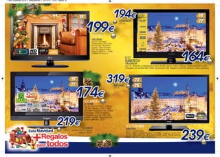 Leon Diciembre 2012-1_Maquetación 1 03/12/12 12:53 Página 16




                                                                                                                            22LEDTALUS
                                                                                                                            LED 22”.




                                                                                        LED LG
                                                                                        19LS3500
                                                                                        LED 32”. HD Ready
                                                                                        1366x768 pxl. MCI 100Hz.
                                                                                        TDT HD FULL HD MPEG4
                                                                                        (H.264). Triple XD-Engine
                                                                                        FHD 3D. Inteligent Sensor.
                                                                                        Ranura PCMCIA CI+. 1xUSB.
                                                                                        2XHDMI. ErP Class: A.

                                                                                                                                  LED
                                                                                                                                  SUNSTECH
                                                                                                                                  19LEDTALUS
                                                                                                                                  LED 19”. Grabación y reproducción a través de USB. Full HD 1920 x 1080 pxl. Sintonizador HD (H.264).
                                                                                                                                  Compatible con archivos MKV. HDMI. Euroconector. USB. Entrada CI (Common Interface). Salida auriculares.




                                                                                                                      26EL933G
                                                                                                                      LED 26”.




                                                                               LED ENGEL
                                                                               LE 1910B
                                                                               LED 19". Full HD 1920 x 1080 px.
                                                                                TDT HD. Contraste: 1.000:1. Brillo:
                                                                               300 cd/m2. Respuesta 5 ms. Tecnolo-
                                                                               gía BrainBox. Common Interface
                                                                               (compatible con Engel CAM). USB
                                                                               grabador. 2xHDMI. Organización de
                                                                               canales automática (OCA).


                                                                              LE 2200 B
                                                                                                                                   LED TOSHIBA
                                                                                                                                   23EL933G
                                                        LED 22". Full HD 1920 x 1080 px.                                           LED 23”. Full HD 1080p.
                                                                         Contraste: 800:1.                                         1920 x 1080p. Contraste Dinámico 1.000.000:1. Respuesta 20 ms. 50Hz.
                                                                                                                                   TDT HD. Dolby Digital Plus. Modo hotel. 2xHDMI. 1xUSB. Ranura Common
                                                                                                                                   Interface Plus (CI+). Clase Energética: A+.
 