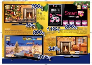 Leon Diciembre 2012-1_Maquetación 1 03/12/12 12:53 Página 17




                                                                                LED
                                                                                PHILIPS
                                                                                22PFL2807H
                                                                                LED 22". Digital
                                                                                Crystal Clear. Full HD 108p.
                                                                                USB (multimedia). 100Hz
                                                                                Perfect Motion Rate.
                                                                                300 cd/m². Clear Sound.
                                                                                2xHDMI. 1xUSB. Interface
                                                                                Plus (CI+). USB. 1xHDMI.




                                                            32PFL2807H
                                                          LED 32”. HD Ready
                                                                                                                                                                                                                    LED LG
   LED SONY                                                   1366 x 768p.
                                                                                                                                                                                                       42LM671S+4 GAFAS
                                                                                                                                                                                                       DE REGALO+1 ClipOn
   KDL40HX750+REGALO BLU RAY BDP-S490
   LED 40". Full HD 1920 x 1080 pxl. Full HD 3D. 200 Hz. 3D, DLNA, Dynamic                                                                      LED Plus 42”. Full HD 1920 x 1080pxl. 400Hz CMI. TDT de alta definición. Smart
   Edge LED, Frame Dimming, Wi-Fi Direct, Sony Entertainment Network, Bravia.                                   47LM671S+4 GAFAS DE               TV.Conversor 2D a 3D. Infinite 3D Surround. Clear Voice II. Dual. 4 HDMI. 3 USB
                                                                                                                                                DivX HD. USB TDT Rec. WIFI. DLNA. Common Interface +. Magic Control. PIP para
   HDTV (TDT HD). 4xHDMI. 2xUSB. LAN inalámbrica (Wi-Fi®). Skype™ Ready.                                        REGALO+1 ClipOn                                                                 Skype o Navegación web con TV.
   Sony Entertainment Network. Explorador Web Opera. Clase energética: A.                                       LED Plus 47”.


                                                                                                                    LED TOSHIBA
                                                                                                                               32EL933G
                                                                                                               LED 32”. HD Ready. 1366 x
                                                                                                                   768. Contraste Dinámico
                                                                                                                 1000000:1. Respuesta 20
                                                                                                                  ms. 50Hz. TDT HD. Dolby
                                                                                                                    Digital Plus. Modo hotel.
                                                                                                                   2xHDMI. 1xUSB. Ranura
                                                                                                                     Common Interface Plus
                                                                                                                (CI+). Clase Energética: A+.




                                                                                                      KDL46HX750+REGALO
                                                                                                         BLU RAY BDP-S490
                                                                                                                          LED 46".
 