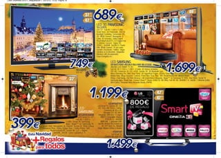 Leon Diciembre 2012-1_Maquetación 1 03/12/12 12:53 Página 18




                                                                                                LED 3D PANASONIC
                                                                                                TX-L37ET5
                                                                                                LED 37”. Full HD 1,920 x 1,080.
                                                                                                Smart Viera. 3D Polarizado. 300 Hz
                                                                                                Backlight Scanning. Conversión 2D-
                                                                                                3D. VIERA Connect. Navegador. 4
                                                                                                Gafas 3D incluídas. Dolby Digital
                                                                                                Plus/DolbyPulse/DTS 2.0+Digital Out.
                                                                                                CI (Interfaz Común). Tarjeta SD
                                                                                                (SDXC). 4xHDMI. 3xUSB2.0. Puerto
                                                                                                LAN. VIERA Connect. TV por redes
                                                                                                sociales (Facebook / Twitter). Skype
                                                                                                mientras ve la televisión. Adaptador
                                                                                                Wireless LAN (incorporado).
                                                                                                Clase Energética A+.

                                                                                                                 LED SAMSUNG
                                                                                                                 UE46ES7000+REGALO BLU-RAY BD-E5500
                                                                                                                 UltraSlim LED SMART TV 46”.
                                                                        TX-L42ET5                                Full HD 3D (1.920 x 1.080). 2 Gafas 3D Activas incluidas.
                                                                        LED 42”.                                 TDT HD. Conversor 3D (2D →3D). Sonido 3D. 3D Bluetooth Sync.
                                                                                                                 Micro Dimming Pro. Ultra Clear Panel. 3D HyperReal Engine. 800Hz Clear
                                                                                                                 Motion Rate. Mega Dynamic Contrast. Panel Ultra Clear. Plus. SRS TheaterSound HD. Altavoz Down
                                                                                                                 Firing + Full Range. Full Web Browser. LAN inalámbrica integrada. Skype™ en Samsung TV (HD). Your Video. Social TV.
                                                                                                                 Samsung Apps. Smart Hub. Connect Share™ Movie (USB2.0). BD Wise. Full HD 3D. 3xHDMI 1.4. 3xUSB. 1 Ethernet (LAN).
                                                                                                                 Wi-Fi Direct. Personal Video Recorder Ready (PVPR).




                                                                                                                  LED LG
                                                                                                              42LM760/765
                                                                                                 Led Smart TV. Cinema 3D. LED
                                                                          LED                     42”. FULL HD 1920 x 1080p.
                                                                                                         Conversor de 2D a 3D.
                                                                          SAMSUNG                        Receptor TDT HD. Wi-Fi
                                                                          UE32EH5300W             Integrado. WiFi 802.11 b/g/n.
                                                                           LED Series 5. 32”.        HBBTV Compatible. Ranura
                                                                        Full HD 1.920 x                   PCMCIA CI+. 4xHDMI
                                                            1.080. Smart TV. Samsung                 SIMPLINK. 1 grabador USB.
                                                            Apps. Skype™ en Samsung TV.          3xUSB. 800HZ MCI incluso en
                                   Smart Hub. Navegador de Internet. Social TV. Wide Colour           3D. ErP Class: A+. Mando
                                   Enhancer Plus. Dolby Digital Plus / Dolby Pulse. SRS          Magic Motion Control 3 Modos
                                          TheatreSound HD. Salida dts 2.0 + Digital.
                                              3xHDMI. 2xUSB. Clase energética: A.                                  47LM765
                                                                                                                 Led Smart TV.
                                                                                                          Cinema 3D. LED 47”.
 