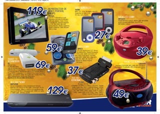 Leon Diciembre 2012-1_Maquetación 1 03/12/12 12:53 Página 19




                                                                       REPRODUCTOR DE                               MP4 SUNSTECH
                                                                                                                    THORN
                                                                       VÍDEO PORTÁTIL                               MP4 1,8". 4 Gb. FM digital. microSD.
                                                                       PHILIPS                                      Grabación de radio y voz.
                                                                                                                    ID3 tag. Lyrics display
                                                                       PV7005
                                                                        LCD TFT 7" 800x480 px. tactil.                                                                     RADIO CD COBY
                                                                        Reproduce casi todos los formatos                                                                  MPCD291
                                                                       multimedia digitales. Hasta 3 horas                                                                 Portatil MP3/CD. Estereo. AM/FM. USB. MP3/WMA
                                                                       de reproducción. Memoria integrada                                                                  desde memoria USB Flash. CD y CD con
                                                                       de 4 GB. Mini HDMI. Mini-USB.                                                                       MP3/WMA. Colores.
                                                                       Funda protectora. Mando a distancia:
                                                                        Mando a distancia. Cable USB para
                                                                        datos y carga.




                                                                                                                         MP4 COBY
                                                                                                                        MP823
                                                                                                                        TFT LCD Touchscreen 2.0". Memo-
                                                                                                                       ria interna 8Gb. Display Resolución
                                                                                                                      176 x 220. Salida auriculares 3.5
                                                                                                                    mm. USB 2.0 Hi-Speed. Formatos
                                                                                                                    audio MP3, WMA, OGG. Video MTV.
   SMART TV                                                                                                          Foto JPG, BMP, GIF. Text TXT.
                                                                                                                      Bateria de Lithium Polymer.
   SCHNEIDER                                                                                                          FM Radio.                                                       RADIO CD SUNSTECH
   ÔZ                                                                                                                                                                                                          CRUS450
   CPU de 1GHz.                                                                                                                                                        Reproduce CD/-R/-RW, MP3, WMA. AM / FM estéreo.
   512Mb RAM DDR3.                                                                                                                                                    Pantalla LCD. Ecualizador. USB. Entrada para tarjetas.
    4Gb de memoria interna.                                                                                                                                                                                       1W x 2.
   WiFi IEEE 802.11 b/g integrado. 1 Toma USB para periféricos OTG.
   1 Toma mini-USB de alimentación directa a TV. Conexión directa a
   TV por HDMI 1.4 integrado. S. O. Android 4.0 Ice Cream Sandwich.
   Soporta vídeo Full HD 1080p. Navegador web. Teclado virtual. Play
   Store / Android Market. Incluye ratón inalámbrico.
   MULTIPLES DE APLICACIONES INSTALABLES.                                                                     TDT HD
                                                                                                              IOTRONIC
        BLU-RAY SONY                                                                                                      717801
        BDPS490B                                                                                                          Receptor TDT HD
        Acceso instantáneo a Sony Entertainment Network.                                                      compatible con MPEG 2 y MPEG 4 (H.264). Soporta
        Reproducción 3D en Full HD 1080. Conversión 2D-3D.                                                      Dolby Digital Plus (DD+). USB PVR Ready. Función
        Envía imágenes, videos y música a tu reproductor Blu-                                                  Time Shift. Reproducción MPEG, AVI, TS, MP4, MKV,
        raya través del Wi-Fi. Navegador web. HDMI con salida                                                    JPG, BMP, WMA y MP3. Salida SCART TV (RGB o
        a 1080 / 60P. Ethernet. 2xUSB                                                                            CVBS). Salida HDMI (576i, 576p, 720p, 1080i e
                                                                                                                                 1080p). Función Pictute-In-Graphic
 