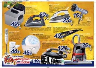 Leon Diciembre 2012-1_Maquetación 1 03/12/12 12:51 Página 4




                                                                                                                           PLANCHA UFESA
                                                     FREIDORA TAURUS                                                       PV1516
                                                                                                                           2.200 W máx. Super vapor vertical 90 g / min.Vapor
                                                     PROFESIONAL2                                                          regulable. Base DURAGLIDE con esmalte cerámico.
                                                     1.700 W. 2 l. Resistencia
                                                     sumergida. Base diseñada para                                         Aquacalc 3: triple función de limpieza. Depósito
                                                     ahorrar aceite. Control luminoso de                                   de 250 ml. Antigoteo. Mango
                                                     encendido. Regulador de temperatura.                                  y regulador de temperatura
                                                     Alojamiento cable. Cuerpo y cubeta                                    "Soft Touch".
                                                     de Acero Inox. Totalmente                                             Función Spray.
                                                     desmontable.


                                                                                                                                                                                                                            SECADOR
                                                                                                                                                                                                                             DE PELO
                                                                                                                                                                                                                               UFESA
                                                                                                                                                                                                                                  SC8346
                                                                                                                                                                                                                 2.000 W. 3 temperaturas
                                                                                                                                                                                                                  /2 velocidades. Aire frío.
                                                                                                                 PLANCHA                                                                            Difusor HAIR VOLUMEN. Termostato de
                                                                                                                                                                                                 seguridad. Concentrador de aire orientable.
                                                                                                                 SIEMENS              PLANCHA DE PELO SOLAC
                                                                                                                    TB56XTRM          NEW ION SEDUCTION PP7270
                                                   2.900 W. Vapor ajustable dos posiciones 0-1-2. Vapor vertical. Super vapor         220ºC. Calentamiento ultra-rápido. RIZA y ALISA. Placas cerámicas basculantes.
                                                  190 gr. Base de Titanium Glissée. Antigoteo. Autolimpieza automática. Mango         LCD. Tecnología iónica. Regulación desde 150ºC
                                                                ""soft touch". 3 Anti Calc: Autolimpieza, AntiCal y Calc'n' clean.    hasta 220ºC. Control electrónico
                                                                                                                                      de temperatura. Puntas de
            BATIDORA BOSCH                                                                                                            toque frío.
            MSM66130
            600 W. Regulador de velocidad.                         HUMIDIFICADOR SOLAC                                                                                                                     ASPIRADOR SOLAC
            Empuñadura SoftTouch. Botones                                  BABY DREAMS HU1055
            grandes. Pulsador turbo. Pie                                            Tecnología ultra sonidos. Silencioso. Hasta                                                                              AS3240
            desmontable de acero inox con                                               12 horas de autonomía. Depósito                                                                                       SIN BOLSA. Depósito
            cuatro cuchillas. Vaso graduado con                                            extraíble de 900 ml. Diseñado                                                                                       2 l. CYCLONIC. 2.000 W.
            tapa. Varilla batidora de acero                                                  para ambientes infantiles.                                                                                        Electrónico. Filtro HEPA.
            inoxidable. Accesorios aptos para                                                                                                                                                                  2 cepillos: Especial
            lavavajillas.                                                                                                                                                                                      parquet. Conmutable
                                                                                                                                                                                                               metálico para todo tipo
                                                                                                      CENTRO DE PLANCHADO SOLAC                                                                                    de suelos.
                                                                                                      SENSOR DYNAMIC EVOLUTION CVG 9700
                                                                                                      2.400 W. Sin calderín. Sistema SENSOR genera vapor con solo tocar sin tocar
                                                                                                      botones. Clase energética A. Suela MAGNESIUM.
                                                                                                      Autonomía ilimitada. Control de temperatura
                                                                                                      electrónico. Certificado Woolmark.
                                                                                                      Vapor vertical.




                                                                         SENSOR TACTILE
                                                                    EVOLUTION CVG 9900
                                                                                 Pantalla táctil.
 