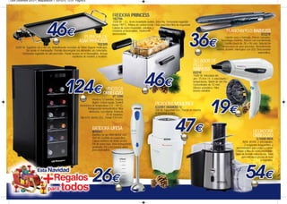 Leon Diciembre 2012-1_Maquetación 1 03/12/12 12:51 Página 6




                                                                                                 FREIDORA PRINCESS
                                                                                                 182706
                                                                                                 1500 W. - 2 L. Acero inoxidable pulido. Zona fría. Termostato regulable
                                                                                                 hasta 190º C. Pilotos de control iniciar / lista para freír.Filtro de seguridad.
                                                                                                 Cubeta de acero inoxidable, extraíble y
                                                                                                 resistente al lavavajillas. Totalmente                                                                            PLANCHAPELO BABYLISS
                                                                                                 desmontable.                                                                                                                                        ST227E
                                                                  PLANCHA DE                                                                                                                                       Cabello seco o húmedo. Placas curvadas.
                                                               ASAR PRINCESS                                                                                                                                   Tecnología Ceramic. Placas con revestimiento
                                                                                                                                                                                                                   Sublim touch de 28 x 95 mm. Selector de
                                                                                  102300
    2000 W. Superficie 26 x 46 cm. Antiadherente revestida de Teflon Dupont multicapa.                                                                                                                          temperatura de gran precisión. Revestimiento
            Sin aceite ni mantequilla. Permite descongelar los alimentos sin conectarla.                                                                                                                  exterior aislante. Interruptor con LED. Desconexión
         Termostato regulable de alta precisión. Puede lavarse en el lavavajillas. Incluye                                                                                                                                                         automática.
                                                       espátulas de madera y recetario.
                                                                                                                                                                                    SECADOR DE
                                                                                                                                                                                    PELO
                                                                                                                                                                                    BABYLISS
                                                                                                                                                                                    D221E
                                                                                                                                                                                    1500 W. Velocidad del
                                                                                                                                                                                    aire: 75 Km / h. 3 velocidades /
                                                                                                                                                                                    temperaturas. Botón de aire frío.
                                                                                                                                                                                    Concentrador de 10 mm.
                                                                                                                                                                                    Difusor asimétrico. Filtro
                                                                                         VINOTECA                                                                                   trasero extraíble.
                                                                                        ORBEGOZO
                                                                                                 VT 1200
                                                                             Vinoteca 12 botellas. Display
                                                                             digital. Cristal espejo. Control
                                                                electrónico de temperatura (12 - 18º C).                                    PICADORA MOULINEX
                                                                        Refrigeración termoeléctrica. Muy                                   A320R1 (NUMERO 1)
                                                                                                                                            700 W. Capacidad 0,6 l. Puesta en marcha
                                                                         silencioso. Luz interna. Potencia                                  al presionar la tapa.
                                                                                            70 W. Medidas:
                                                                Alto 610, Ancho 252 , Fondo 510 mm.


                                                                            BATIDORA UFESA
                                                                            BP4541                                                                                                                                                           LICUADORA
                                                                            Batidora de pie MINI MIXER 400.
                                                                            400 W. Cuchilla de cuatro filos.
                                                                                                                                                                                                                                             ORBEGOZO
                                                                                                                                                                                                                                                LI 5500 INOX
                                                                            Cúpula batidora de doble acción.                                                                                                                      INOX. 850W. 2 velocidades.
                                                                            Pie de acero inox. Vaso transparente                                                                                                                    2 recipientes trasparentes y
                                                                            graduado. Pie y accesorios aptos                                                                                                                 desmontables para pulpa y zumo.
                                                                            para lavavajillas.                                                                                                                              Colador y filtro en acero inoxidable.
                                                                                                                                                                                                                            Boca de llenado extra-ancha. Tubo
                                                                                                                                                                                                                                 para introducir piezas de fruta
                                                                                                                                                                                                                                                     y vegetales.
 