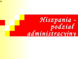 Hiszpania -
       podział
administracyjny
 