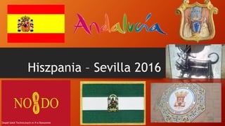 Hiszpania – Sevilla 2016
Zespół Szkół Technicznych nr.9 w Rzeszowie
 