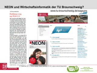 NEON und Wirtschaftsinformatik der TU Braunschweig?
                                                                    www.tu-braunschweig.de/sagsuns




         21. September 2011 | Yvonne Gaedke, Patrick Helmholz| HIT 2011| www.tu-braunschweig.de/wi2
 
