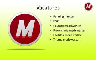 Vacatures
     •   Penningmeester
     •   P&O
     •   Fourage medewerker
     •   Programma medewerker
     •   Facilitair medewerker
     •   Theme medewerker
 