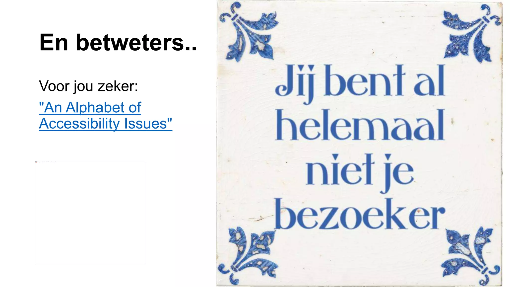 En betweters..
Voor jou zeker:
"An Alphabet of
Accessibility Issues"
 