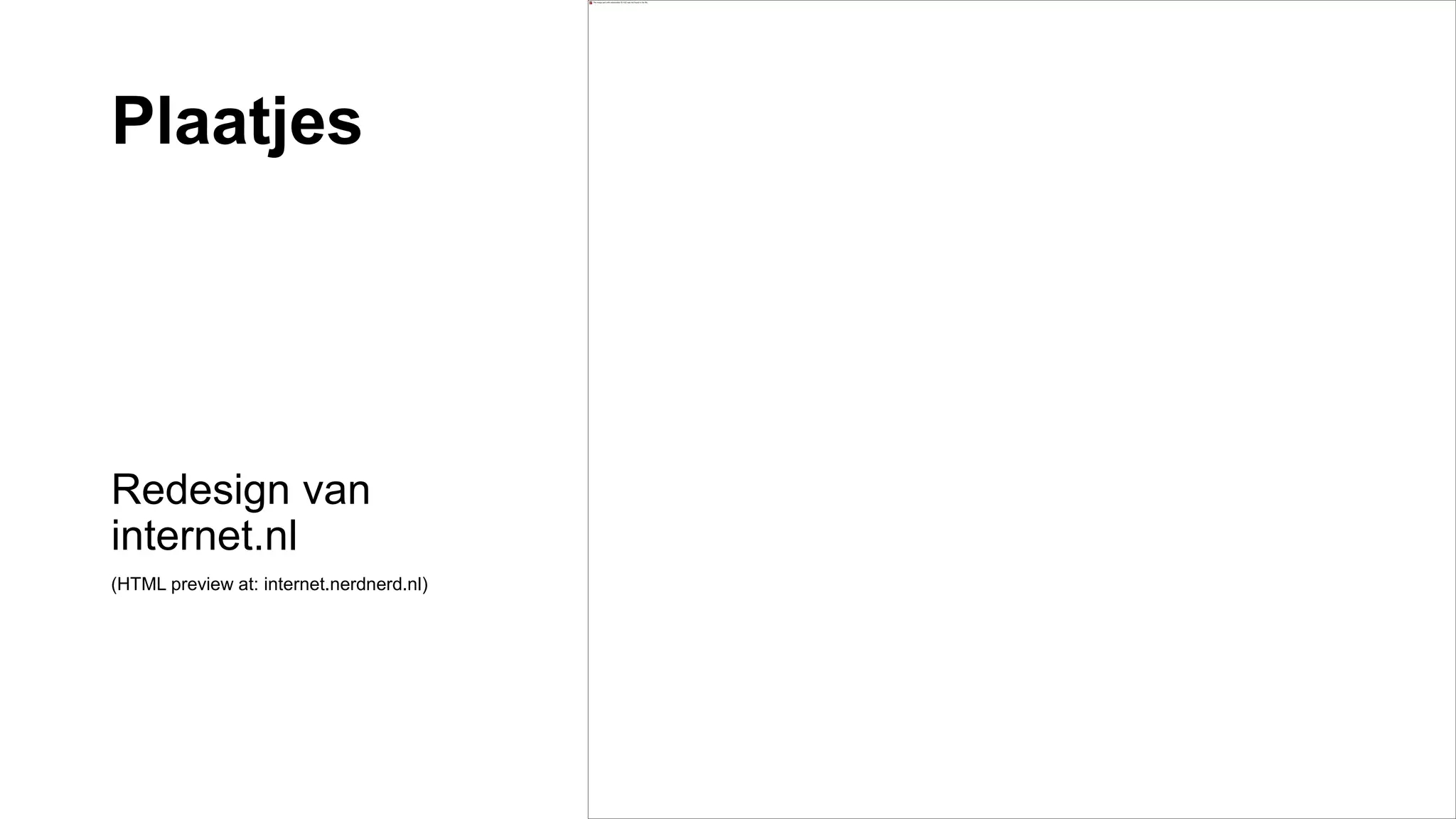 Plaatjes
Redesign van
internet.nl
(HTML preview at: internet.nerdnerd.nl)
 