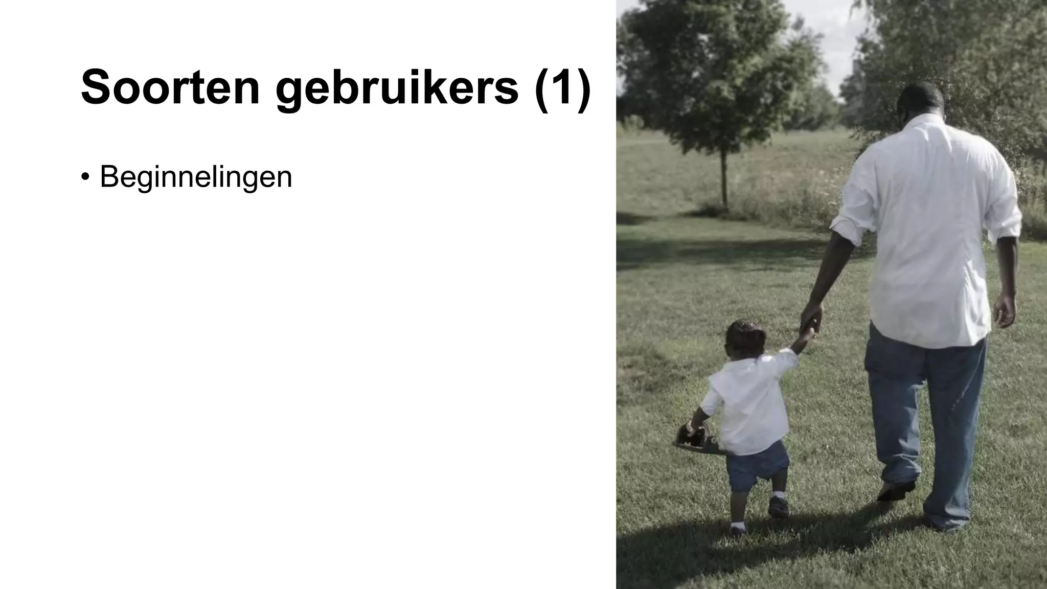 Soorten gebruikers (1)
• Beginnelingen
 