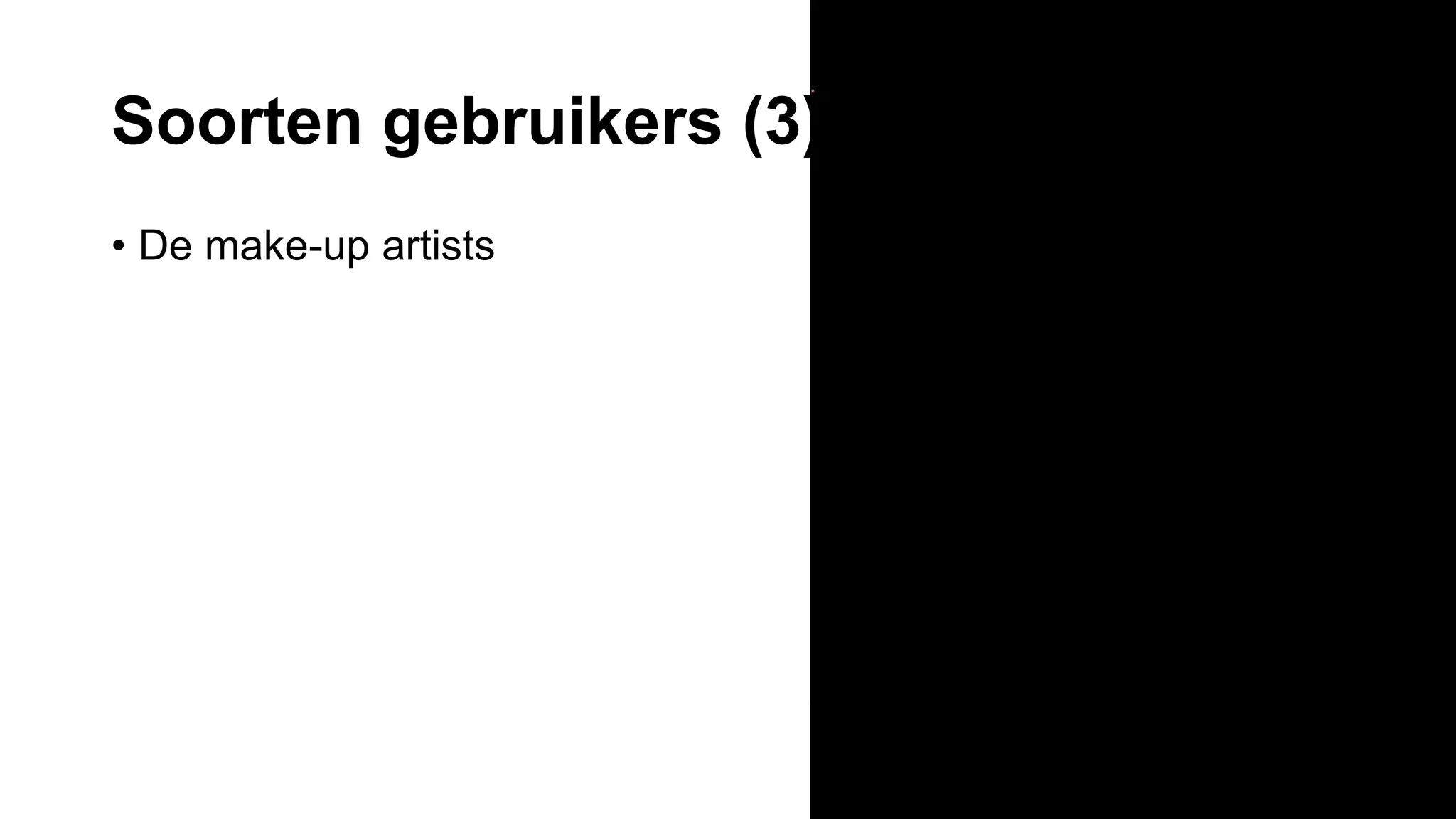 Soorten gebruikers (3)
• De make-up artists
 