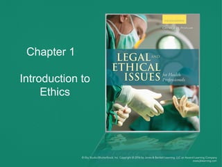 Chapter 1
Introduction to
Ethics
 