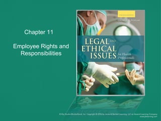 Chapter 11
Employee Rights and
Responsibilities
 