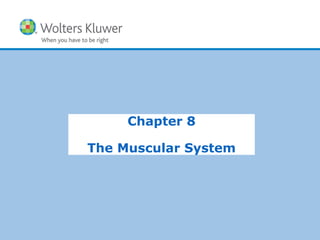 Copyright © 2015 Wolters Kluwer Health | Lippincott Williams & Wilkins
Chapter 8
The Muscular System
 