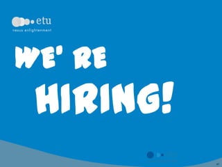 47
WE’ RE
HIRING!
 
