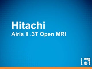 Hitachi
Airis II .3T Open MRI
 