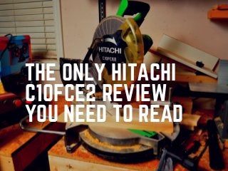 THE ONLY HITACHI
C10FCE2 REVIEW
YOU NEED TO READ
 