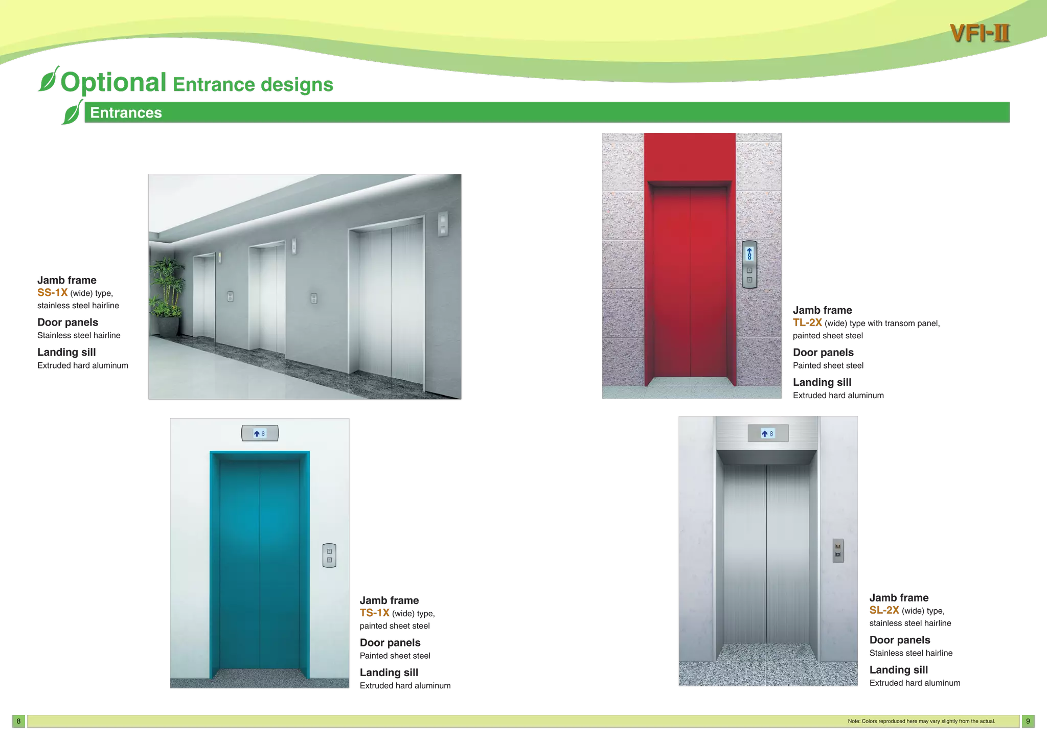 8 9
Jamb frame
SS-1X (wide) type,
stainless steel hairline
Door panels
Stainless steel hairline
Landing sill
Extruded hard aluminum
 