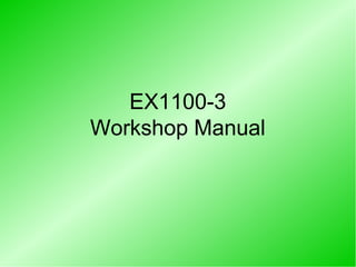 EX1100-3
Workshop Manual
 