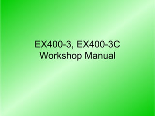 EX400-3, EX400-3C
Workshop Manual
 