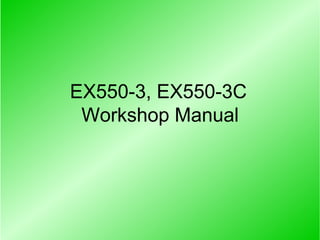 EX550-3, EX550-3C
Workshop Manual
 