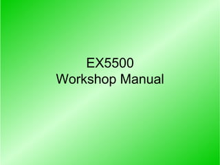 EX5500
Workshop Manual
 