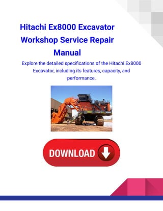 Hitachi Ex8000 Excavator
Workshop Service Repair
Manual
Explore the detailed specifications of the Hitachi Ex8000
Excavator, including its features, capacity, and
performance.
 