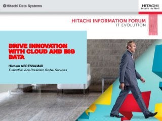DRIVE INNOVATION
WITH CLOUD AND BIG
DATA
Hicham ABDESSAMAD
Executive Vice-President Global Services

 