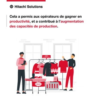 Cela a permis aux opérateurs de gagner en
productivité, et a contribué à l’augmentation
des capacités de production.
 