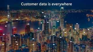 Customer data is everywhere
 