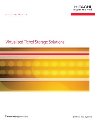 Solution Profile




Virtualized Tiered Storage Solutions




                                       Hitachi Data Systems
 