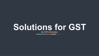 Solutions for GSTBy HITA Informatics
 
