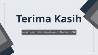 Terima Kasih
Murad Naser | Universitas Fauget | Ekonomi | 2025
 